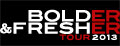 Bolder & Fresher Tour