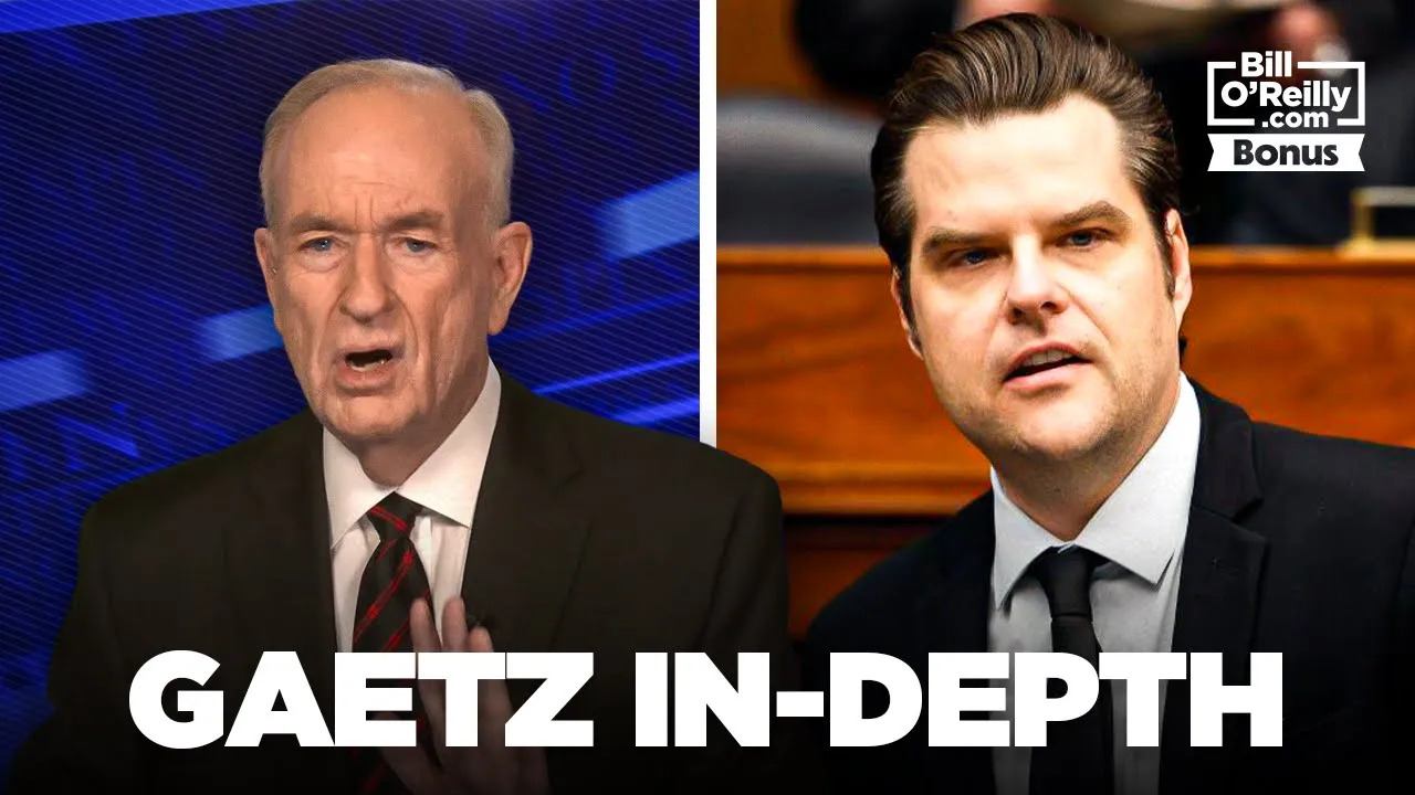 Bill O'Reilly: The Media Denied Matt Gaetz Due Process