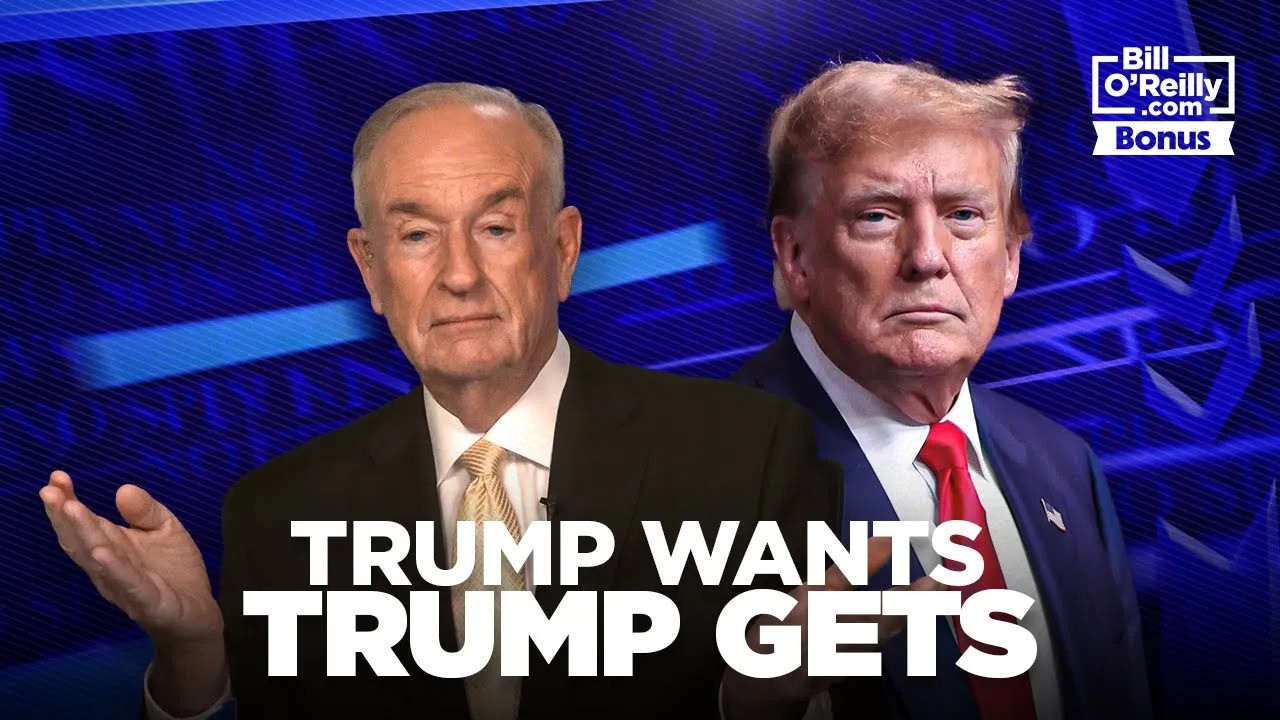 Bill O'Reilly: 'What Trump Wants, Trump's Probably Going to Get'