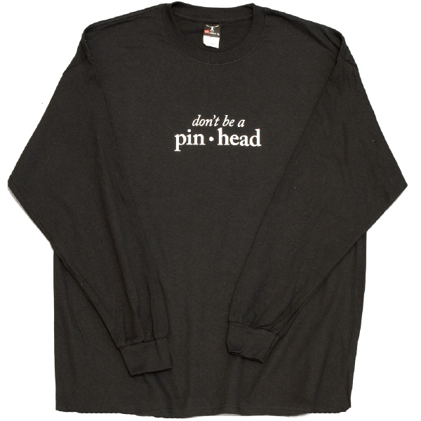 Don't Be a Pinhead
Long Sleeve T-Shirt Large