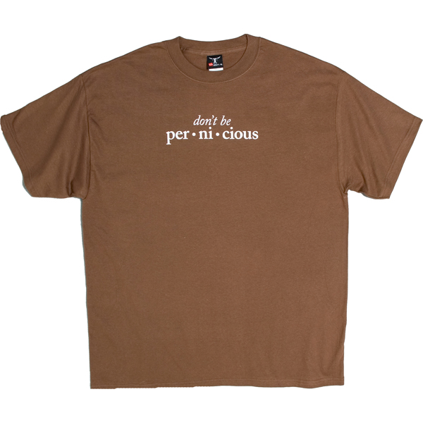 Don't Be Pernicious
T-Shirt Large