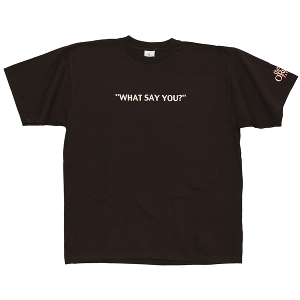 What Say You?
T-Shirt Large