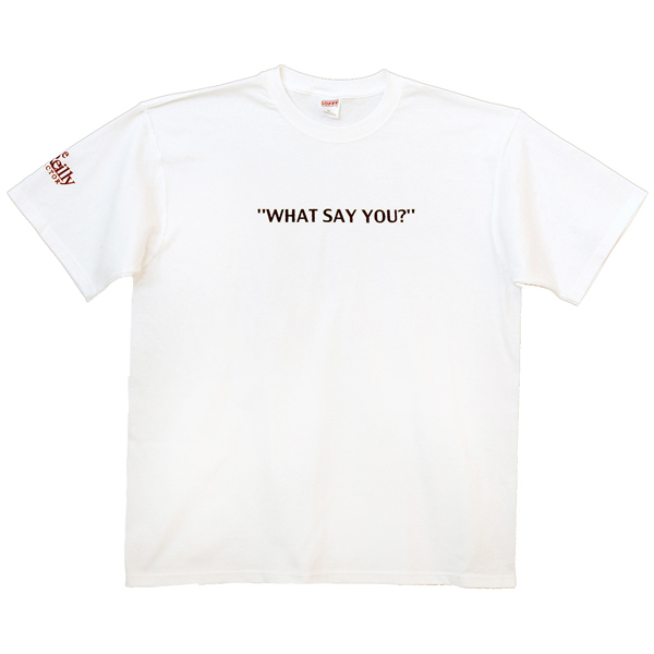 What Say You?
T-Shirt Large
