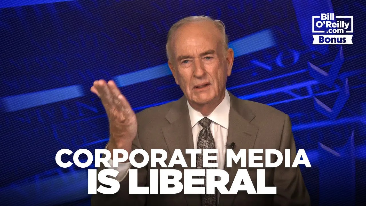 Bill O'Reilly on Why the Corporate Media is Liberal