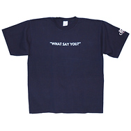 What Say You?
T-Shirt