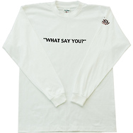 What Say You?
Long Sleeve T-Shirt