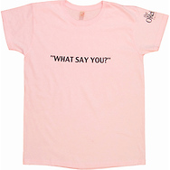 What Say You?
Women's T-Shirt