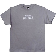 Don't Be a Pinhead
T-Shirt