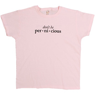 Don't Be Pernicious
Women's T-Shirt