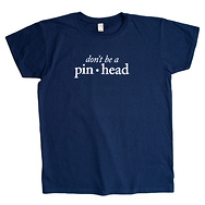 Don't Be a Pinhead
Women's T-Shirt
