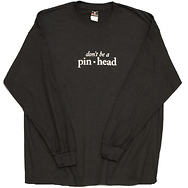 Don't Be a Pinhead
Long Sleeve T-Shirt