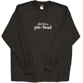 Don't Be a Pinhead
Long Sleeve T-Shirt