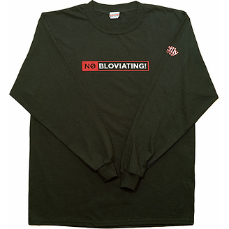 No Bloviating
Long Sleeve T-Shirt