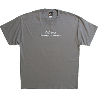 Don't Be a Ninnyhammer
T-Shirt