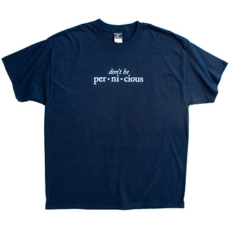 Don't Be Pernicious
T-Shirt