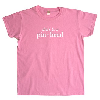Don't Be a Pinhead
Women's T-Shirt