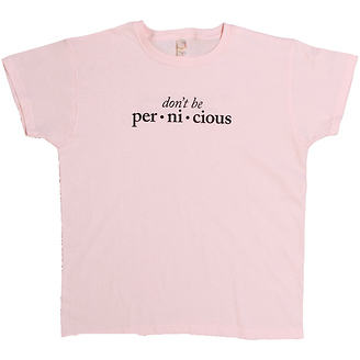 Don't Be Pernicious
Women's T-Shirt