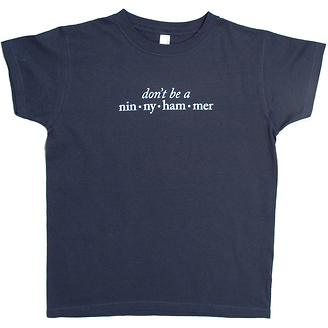 Don't be a Ninnyhammer
Women's T-Shirt
