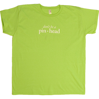 Don't Be a Pinhead
Women's T-Shirt