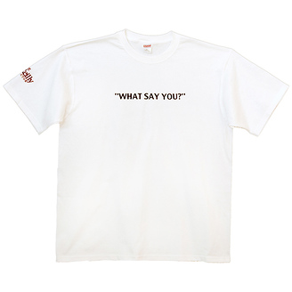 What Say You?
T-Shirt