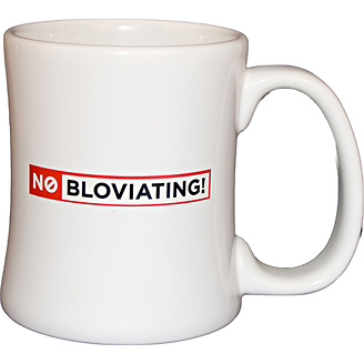 No Bloviating
Diner Coffee Mug